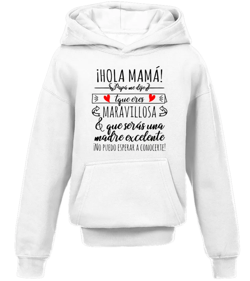 ¡Hola Mamá! Papá me dijo que eres maravillosa & que serás una Madre excelente. … Sudadera niño